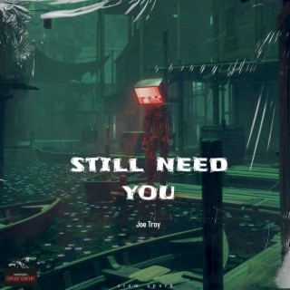 still need you