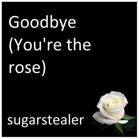 Goodbye (You're the rose) | Boomplay Music