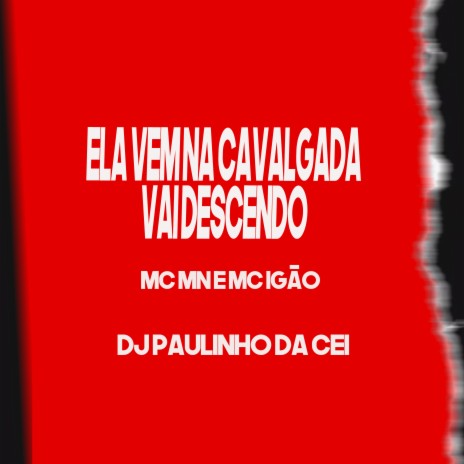 Ela Vem na Cavalgada - Vai Descendo ft. Mc Igão & DJ Paulinho Da Cei | Boomplay Music