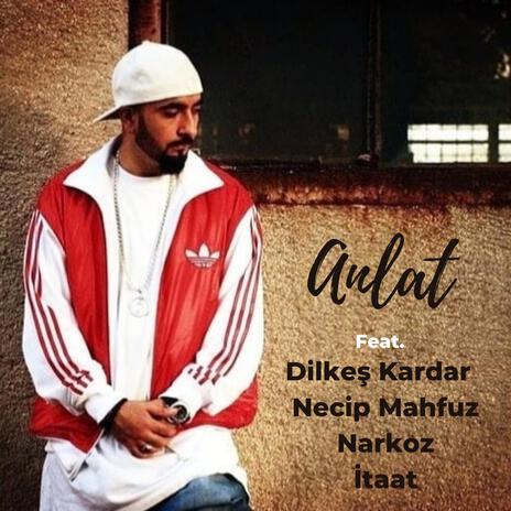 Anlat ft. Dilkeş Kardar, Necip Mahfuz, Narkoz & İtaat | Boomplay Music