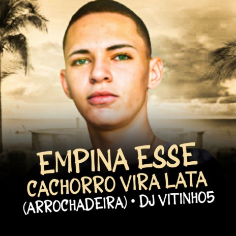 Empina Esse Cachorro Vira Lata (Arrochadeira) ft. Troinha Tr & Mc Magrinho | Boomplay Music