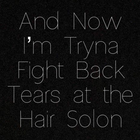 And Now I’m Tryna Fight Back Tears at the Hair Solon | Boomplay Music