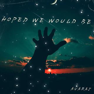 Hoped We Would Be lyrics | Boomplay Music