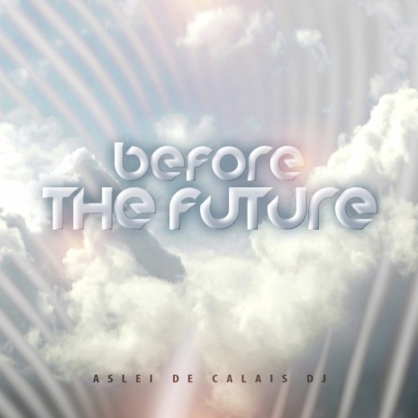 Before The Future | Boomplay Music