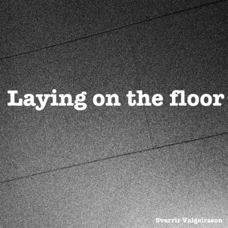 Laying on the Floor | Boomplay Music