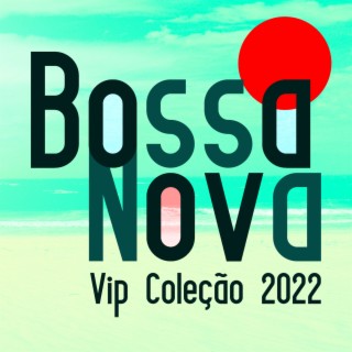 Bossa Nova Vip Coleção 2022 (Saxofone, Piano, Trompete, Guitarra, Trombone, Vibrafone)