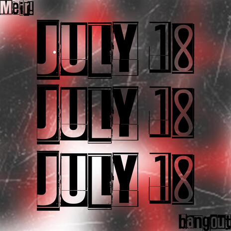 July 18th ft. bangout Tfat | Boomplay Music