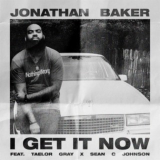 I Get It Now (feat. Taelor Gray & Sean C. Johnson)