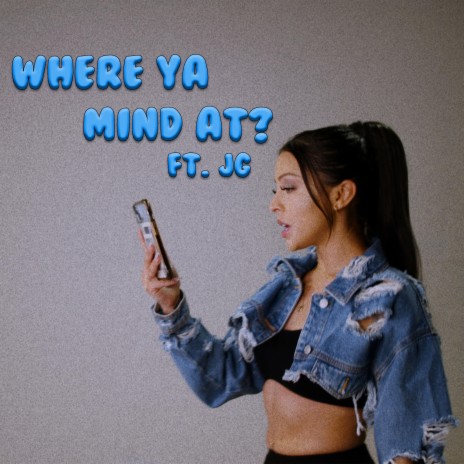 Where Ya Mind At ft. JG | Boomplay Music