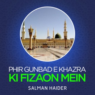 Phir Gunbad e Khazra Ki Fizaon Mein