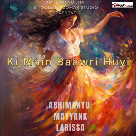 Ki Main Baawri Huyi | Boomplay Music