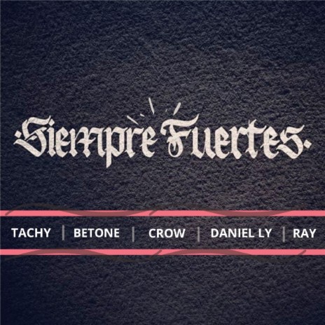 Siempre Fuertes ft. Ray, Daniel Ly, Crow & Tachy | Boomplay Music
