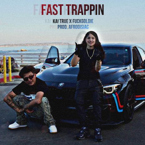 Fast Trappin ft. Fuckgoldie & Afrodisiac | Boomplay Music