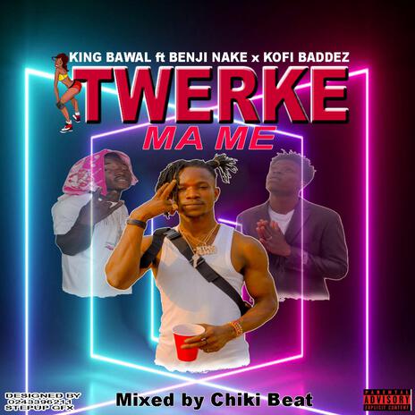 Twerke Ma Me ft. Benji Nake & Kofi Baddez | Boomplay Music