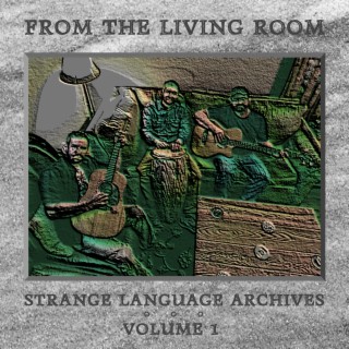 From The Living Room: Strange Language Archives Vol. 1