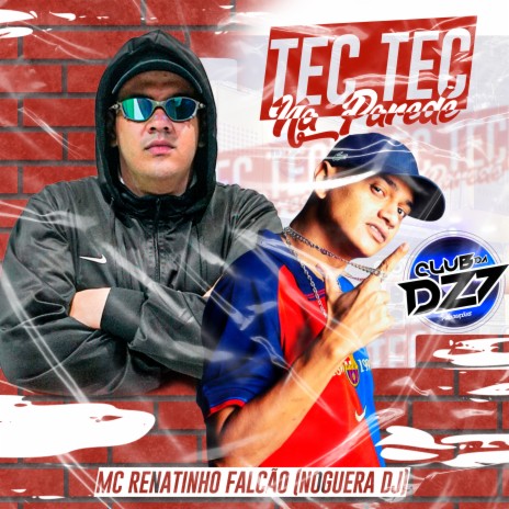 TEC TEC NA PAREDE ft. Noguera DJ & MC Renatinho Falcão | Boomplay Music