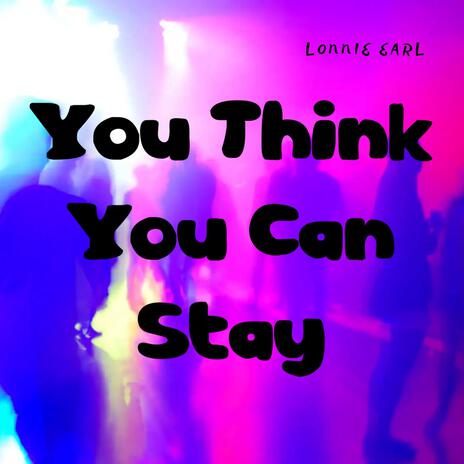 You Think You Can Stay (R&B) | Boomplay Music