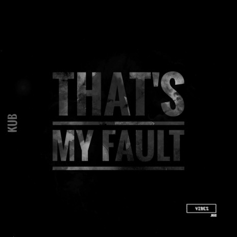 That's My Fault | Boomplay Music
