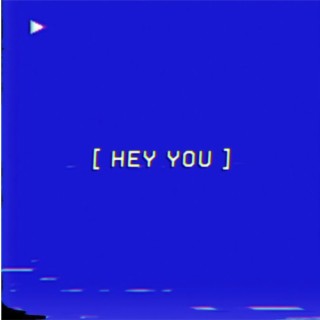 Hey you