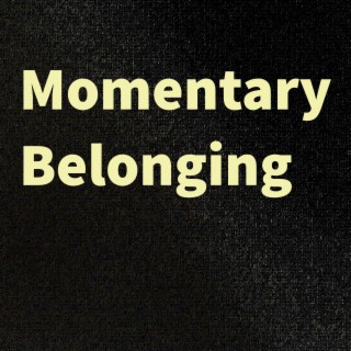 Momentary Belonging