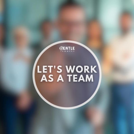 Let's Work As A Team | Boomplay Music