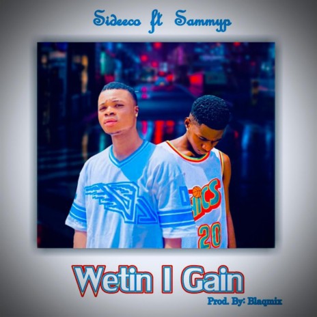 Wetin I Gain ft. Sideeco | Boomplay Music