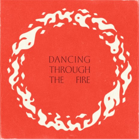 Dancing Through The Fire | Boomplay Music