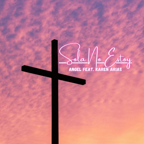 Sola No Estoy ft. Karen Arias | Boomplay Music