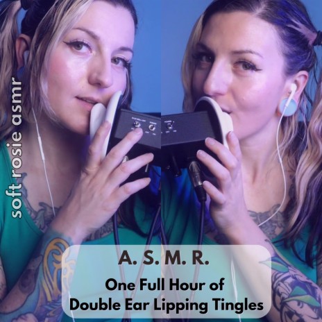 A.S.M.R. One Full Hour of Double Ear Lipping Tingles, Pt. 19 | Boomplay Music