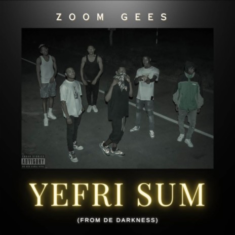 Yefri sum(out from the dark) ft. Bennybwoy, Thug lyfa, SEKTION BHEE, Kvng Ardy & OG Passport