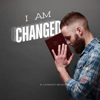 I Am Changed lyrics | Boomplay Music