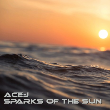 Sparks of the Sun | Boomplay Music