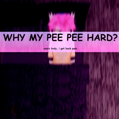 Why My Pee Pee Hard? | Boomplay Music