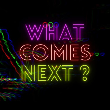What Comes Next?