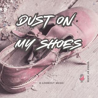 Dust On My Shoes