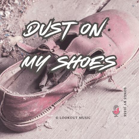 Dust On My Shoes | Boomplay Music