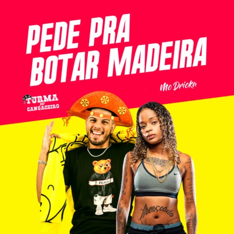 Pede pra Botar Madeira ft. Mc Dricka | Boomplay Music