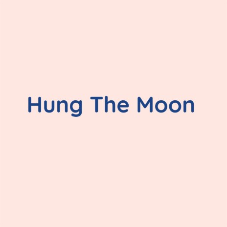 Hung The Moon | Boomplay Music