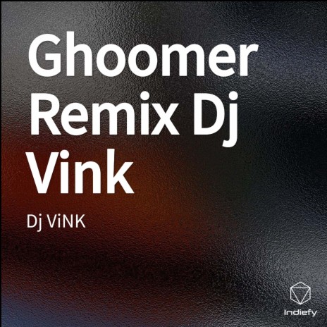 Ghoomer Remix Dj Vink | Boomplay Music