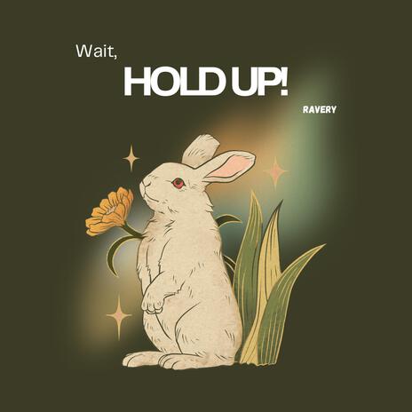 Wait, Hold Up! | Boomplay Music