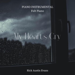 My Heart's Cry (Felt Piano)
