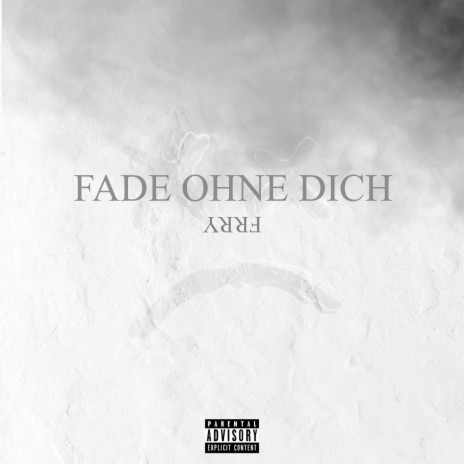 FADE OHNE DICH