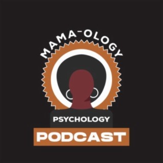 Mama-Ology Psychology Podcast Episode 2