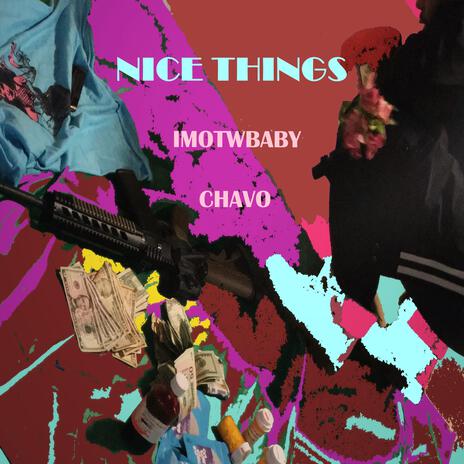 Nice Things ft. Chavo | Boomplay Music