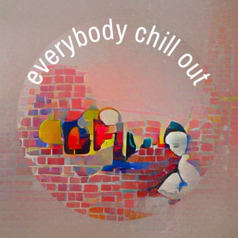 Everybody Chill Out | Boomplay Music