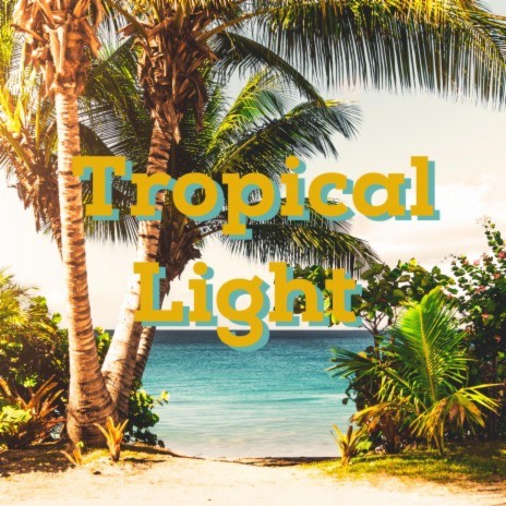 Tropical Light | Boomplay Music