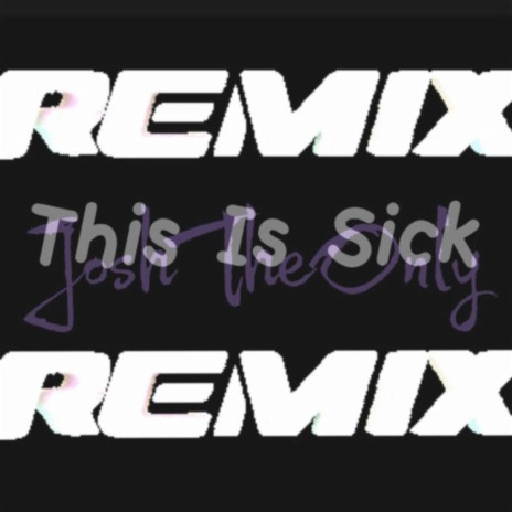 This Is Sick (JoshTheOnly Remix) ft. JoshTheOnly | Boomplay Music