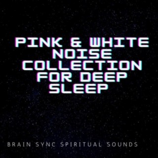 Pure Pink and White Noise Loop For Deep Sleep Baby Sleeping Ambient Background Music Collection