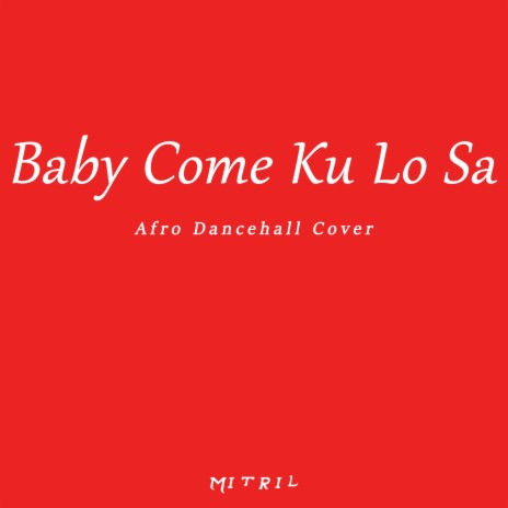 Baby Come Ku Lo Sa (Afro Dancehall Cover) | Boomplay Music