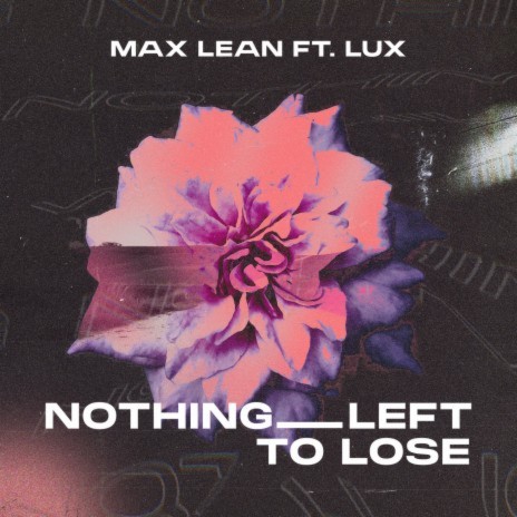 Nothing Left To Lose ft. LUX | Boomplay Music